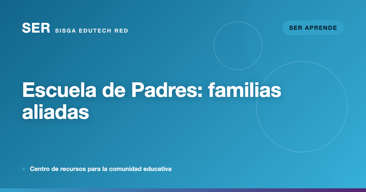 Escuela de Padres: cómo convertir a las familias en aliadas