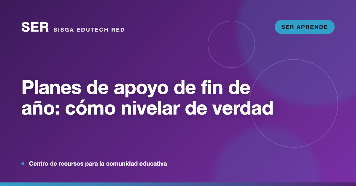 Planes de apoyo de fin de año: cómo diseñar una nivelación que sí nivele