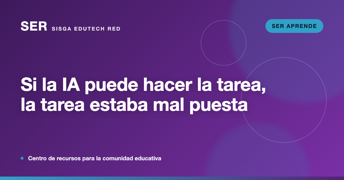 Si la inteligencia artificial puede hacer la tarea, la tarea estaba mal puesta
