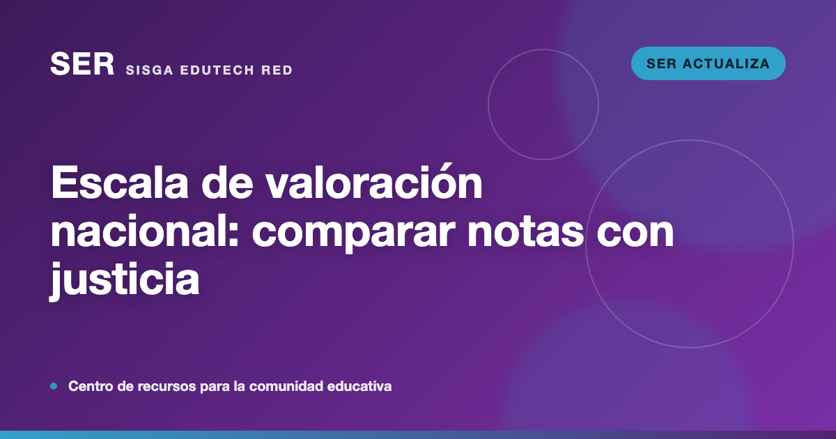 Escala de valoración nacional: cómo comparar con justicia las notas de colegios distintos