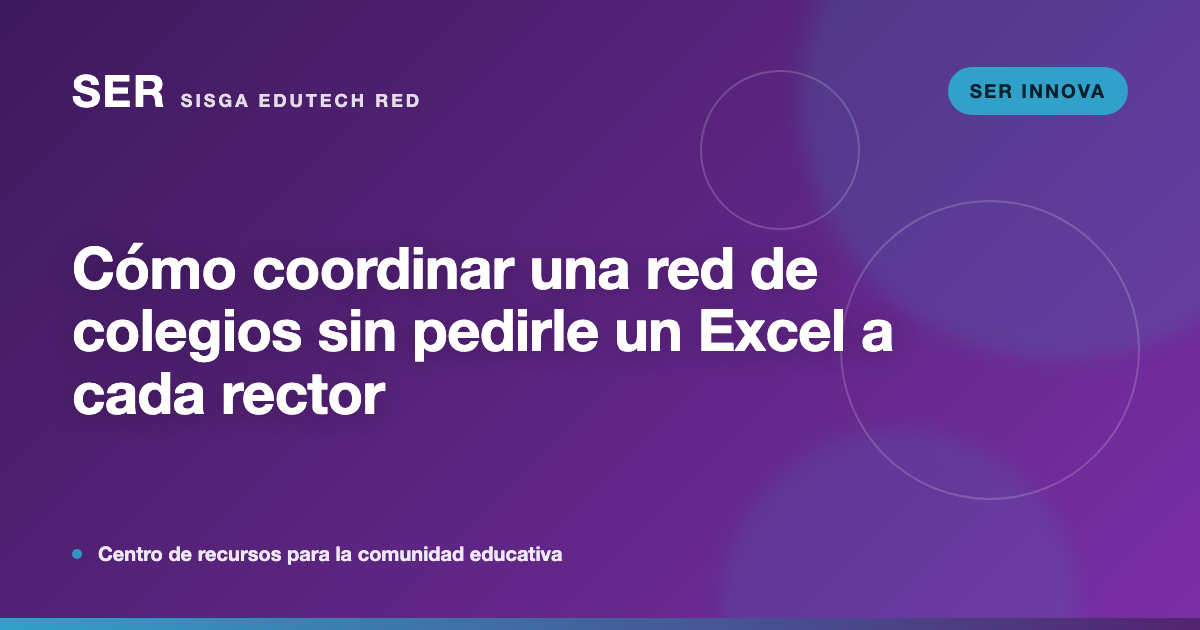 Cómo coordinar una red de colegios sin pedirle un Excel a cada rector